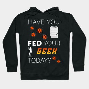 Tabletop Gamer "Have you fed your geek today?" Hoodie